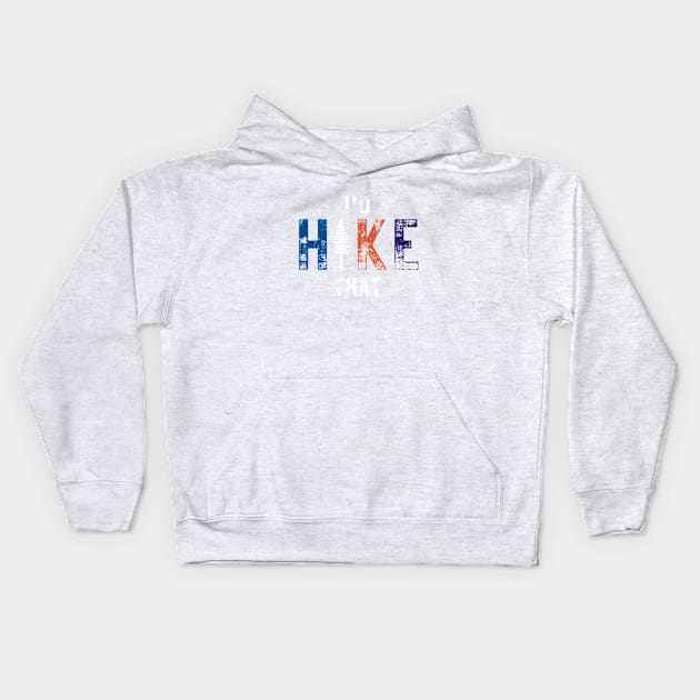 I'd Hike That Kids Hoodie by TrailDesigned